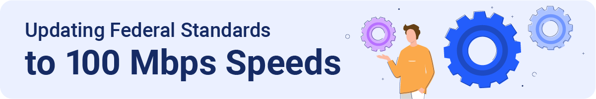 updating federal standards to 100 mbps speeds